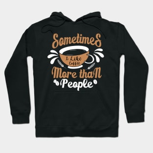 Sometimes I like Coffee more than People Hoodie